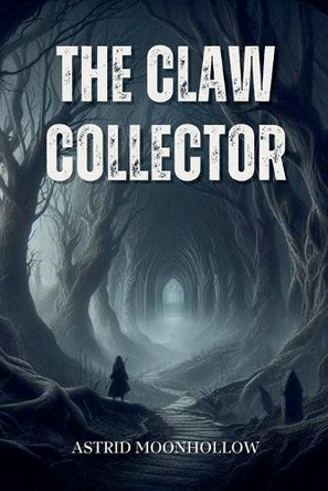 The Claw Collector by Astrid Moonhollow