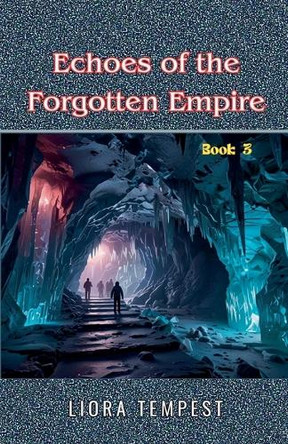 Echoes of the Forgotten Empire by Liora Tempest