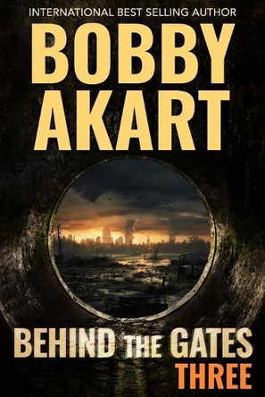 Behind The Gates 3: A Post Apocalyptic Survival Thriller Bobby Akart 9798323331499