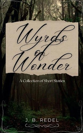 Wyrds of Wonder by J B Redel