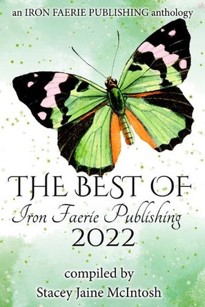 The Best of Iron Faerie Publishing 2022 by Stacey Jaine McIntosh