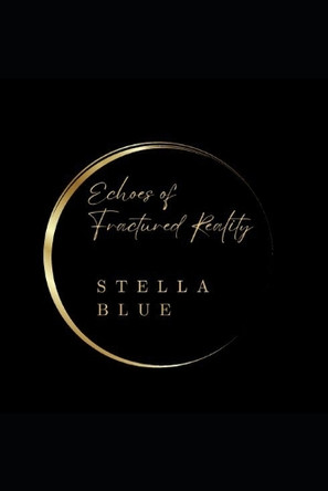 Echoes of Fractured Reality by Stella Blue