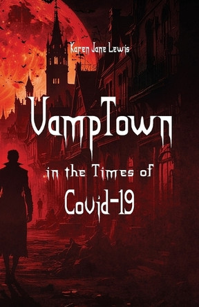 VampTown in the Times of Covid-19 Karen Jane Lewis 9798893835410