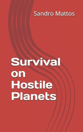 Survival on Hostile Planets by Sandro Mattos