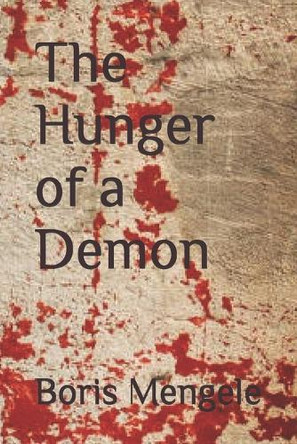 The Hunger of a Demon by Boris Mengele