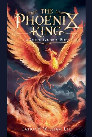 The Phoenix King by Patrick William Lee