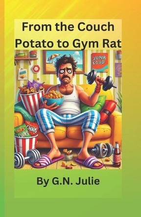 From the Couch Potato to Gym Rat by G N Julie