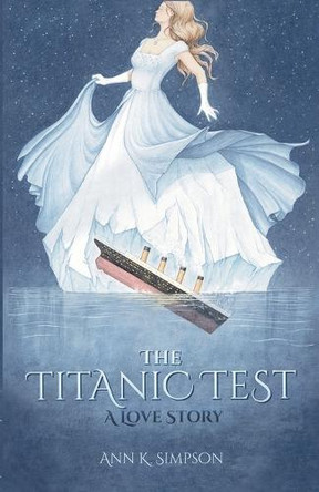 The Titanic Test: A Love Story Ann K Simpson 9798991540216
