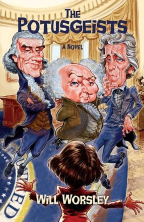 The Potusgeists by Will Worsley The Potusgeists by Will Worsley