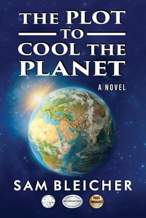 The Plot To Cool The Planet Sam Bleicher 9798895312247