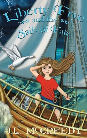 Liberty Frye and the Sails of Fate J L McCreedy 9798991058902