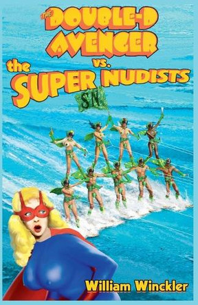 The Double-D Avenger vs. the Super Nudists by William Winckler