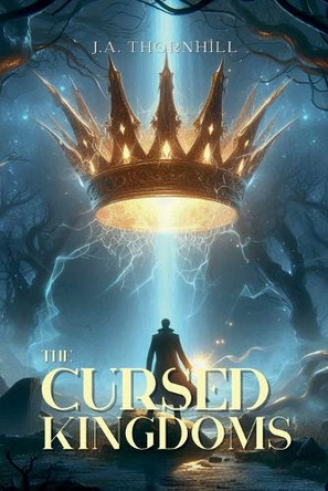 The Cursed Kingdoms by J a Thornhill