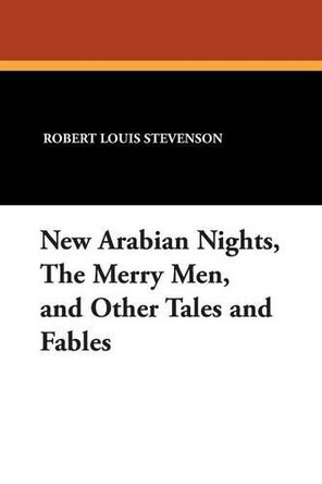 New Arabian Nights, the Merry Men, and Other Tales and Fables by Robert Louis Stevenson