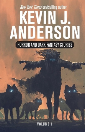 Horror and Dark Fantasy Stories Volume 1 Kevin J Anderson 9781680577150