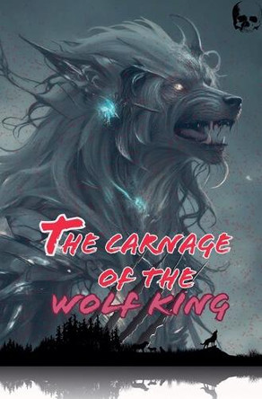 The Carnage of the Wolf King by Willianinnovador