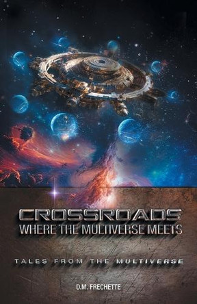 Crossroads: Where The Multiverse Meets D M Frechette 9781038318473