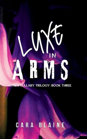 Luxe in Arms by Cara Blaine