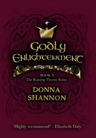 Godly Enlightenment: Book 3 of the Raining Thorns Series Donna Shannon 9781739433772