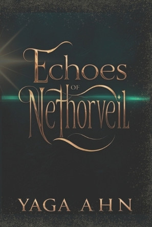 Echoes of Nethorveil by Yaga Ahn