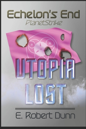 Echelon's End: PlanetStrike E Robert Dunn 9798633512113