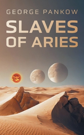 Slaves of Aries George Pankow 9781038324696