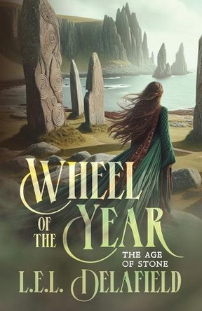 Wheel of the Year: The Age of Stone L E L Delafield 9798822949737