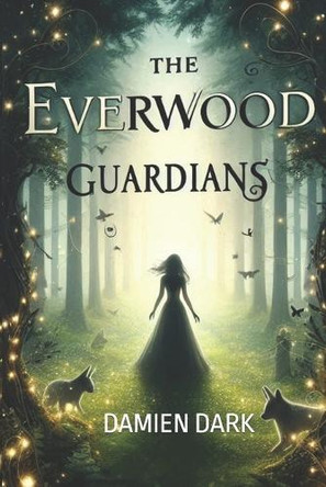 The Everwood Guardians by Damien Dark