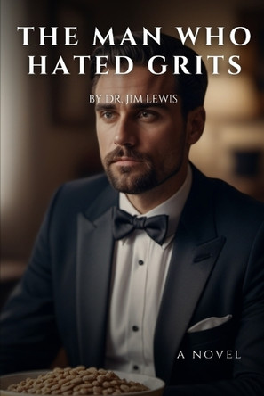 The Man Who Hated Grits by Jim Lewis