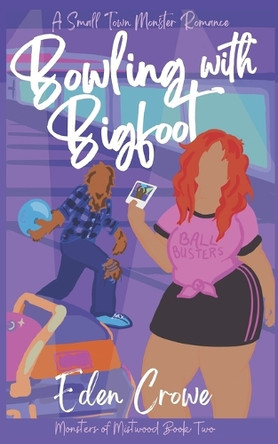Bowling with Bigfoot by Eden Crowe