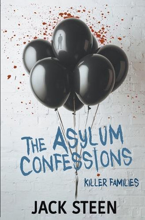 The Asylum Confessions: Killer Families Jack Steen 9781987877700