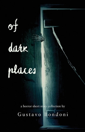 Of Dark Places by Gustavo Bondoni