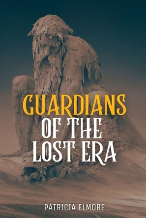 Guardians of the Lost Era by Patricia Elmore