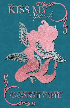 Kiss My Splash by Savannah Verte