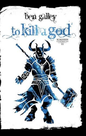 To Kill A God Ben Galley 9781069178206