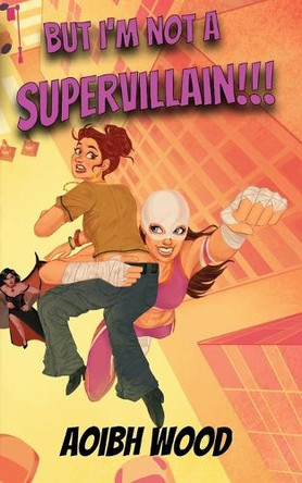 But I'm Not a Supervillain!!! by Aoibh Wood