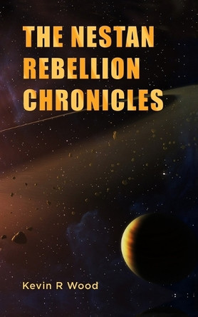 The Nestan Rebellion Chronicles by Kevin Wood