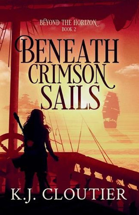Beneath Crimson Sails K J Cloutier 9781777856267