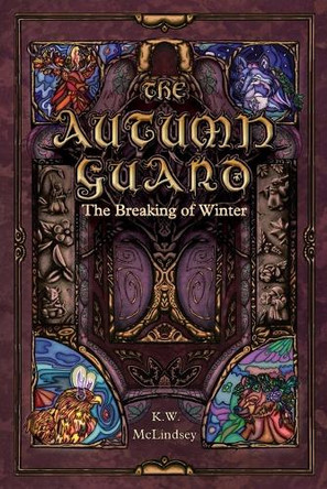 The Autumn Guard: The Breaking of Winter K W McLindsey 9798990301009