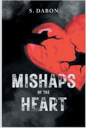 Mishaps of the Heart by S Dabon