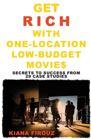 Get Rich with One-Location Low-Budget Movies by Kiana Firouz