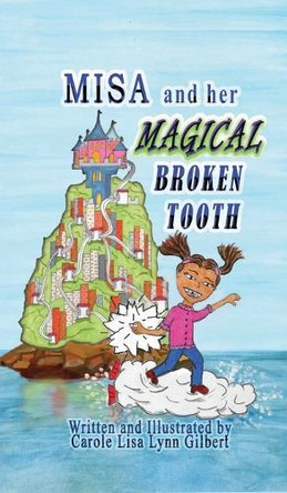 Misa and her Magical Broken Tooth Carole Lisa Lynn Gilbert 9798992450200