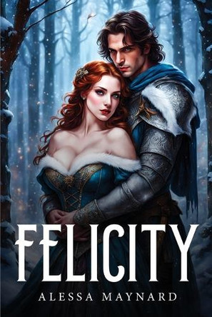 Felicity by Alessa Maynard