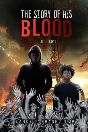 The Story of His Blood: Act II Lance L Franklin 9798330314980