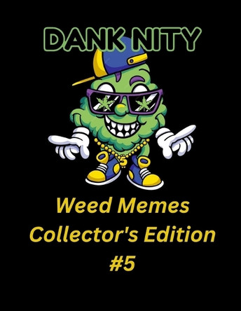 Dank Nity Weed Memes Collector's Edition 5 by Deandre Morrow