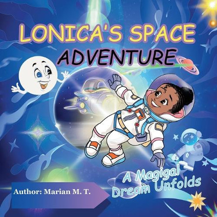 Lonica's Space Adventure: A Magical Dream Unfolds Marian M T 9781965811023