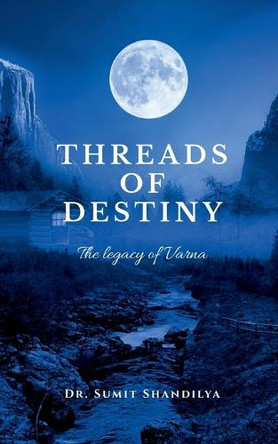 Threads of Destiny: The Legacy of Varna Dr Sumit Shandilya 9798895884430