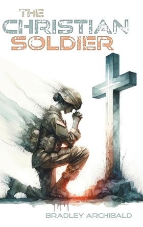 The Christian Soldier Bradley Archibald 9781038318183