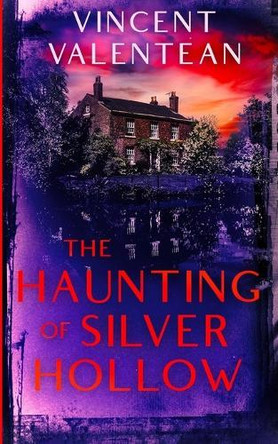 The Haunting of Silver Hollow by Vincent Valentean