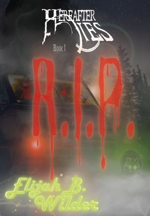 Hereafter Lies: R.I.P. Elijah B Wilder 9781964918013
